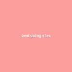Text graphic displaying the phrase 'best dating sites' on a pink background.